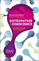 Couverture du livre « Ostéopathie et conscience ; les champs d'énergie, étude et palpation » de Darraillans Bernard aux éditions Dangles