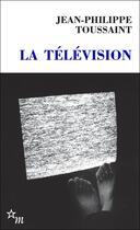 Couverture du livre « La Télévision » de Jean-Philippe Toussaint aux éditions Minuit