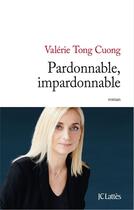 Couverture du livre « Pardonnable ; impardonnable » de Valerie Tong Cuong aux éditions Jc Lattes