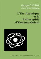 Couverture du livre « L'ère atomique et la philosophie d'Extrême-Orient » de Georges Ohsawa aux éditions Vrin