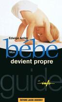 Couverture du livre « Mon bebe devient propre » de Edwige Antier aux éditions Jacob-duvernet