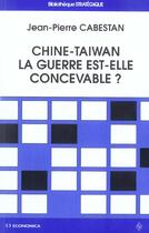 Couverture du livre « Chine-Taiwan : La Guerre Est-Elle Concevable ? » de Jean-Pierre Cabestan aux éditions Economica