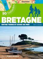 Couverture du livre « 50 balades Bretagne ; entre terre et bord de mer » de Alain Le Borgne aux éditions Ouest France