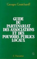 Couverture du livre « Guide du partenariat des associations et des pouvoirs publics locaux » de Georges Gontcharoff aux éditions L'harmattan