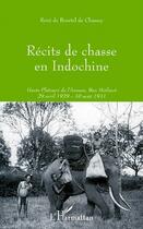 Couverture du livre « Recits de chasse en indochine - hauts-plateaux de l'annam, ban methuot - 29 avril 1929 - 10 aout 193 » de De Buretel De Chasse aux éditions L'harmattan