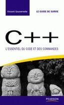 Couverture du livre « C++ ; l'essentiel du code et des commandes » de Vincent Gouvernelle aux éditions Pearson