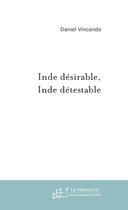 Couverture du livre « Inde Desirable, Inde Detestable » de Daniel Vincendo aux éditions Le Manuscrit
