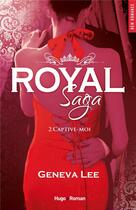 Couverture du livre « Royal saga Tome 2 : captive-moi » de Geneva Lee aux éditions Hugo Roman