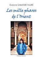 Couverture du livre « Les mille phares de l'Orient » de Evelyne Sabatier Faure aux éditions Benevent