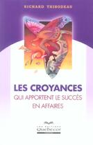 Couverture du livre « Les croyances qui apportent le succes en affaires » de Richard Thibodeau aux éditions Quebecor