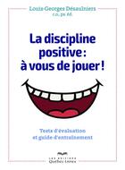 Couverture du livre « La discipline positive : à vous de jouer ! » de Louis-Georges Desaulniers aux éditions Quebec Livres