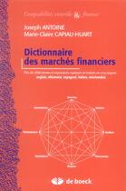 Couverture du livre « Dictionnaire des marchés financiers » de Joseph Antoine et Marie-Claire Capiau-Huart aux éditions De Boeck