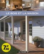 Couverture du livre « Le bois et la maison » de Figaro (Le) aux éditions Madeco Fi