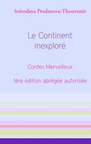 Couverture du livre « Le continent inexploré » de Svetoslava Prodanova-Thouvenin aux éditions Books On Demand