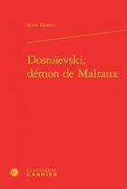 Couverture du livre « Dostoïevski, démon de Malraux » de Sylvie Howlett aux éditions Classiques Garnier