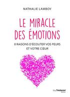 Couverture du livre « Le miracle des emotions - 8 raisons d'ecouter vos peurs et votre coeur » de Lamboy Nathalie aux éditions Guy Trédaniel