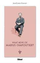 Couverture du livre « What news of Marius Chapoutier ? » de Jean-Charles Chapuzet aux éditions Glénat Livres