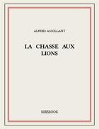 Couverture du livre « La chasse aux lions » de Alfred Assollant aux éditions Bibebook