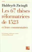 Couverture du livre « Les 67 thèses réformatrices de 1523 et leurs commentaires » de Huldrych Zwingli aux éditions Labor Et Fides