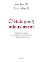 Couverture du livre « C'était (pas ?) mieux avant ; quelques propos sur l'école genevoise d'antan et d'autres domaines » de Jose Jaeckle et Marc Marelli aux éditions Slatkine