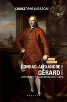 Couverture du livre « Conrad-Alexandre Gérard (1729-1790) ; artisan de l'indépendance » de Christophe Luraschi aux éditions Seguier