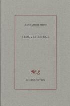 Couverture du livre « Trouver refuge » de Jean-Baptiste Pedini aux éditions Cheyne