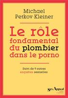 Couverture du livre « Le rôle fondamental du plombier dans le porno » de Michael Petkov-Kleiner aux éditions Anne Carriere