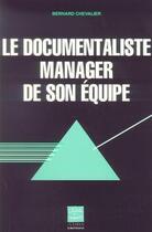 Couverture du livre « Le documentaliste, manager de son equipe » de Chevalier aux éditions Adbs