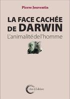 Couverture du livre « La face cachée de Darwin ; l'animalité de l'homme » de Pierre Jouventin aux éditions Libre & Solidaire