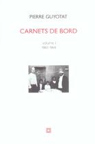 Couverture du livre « Carnets de bord volume 1 1962-1969 » de Pierre Guyotat aux éditions Leo Scheer