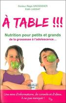 Couverture du livre « À table !!! passeport ; nutrition pour petits et grands, de la grossesse à l'adolescence... » de Regis Grosdidier et Edith Lassiat aux éditions Delville