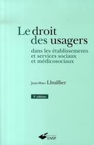 Couverture du livre « Le droit des usagers dans les établissements et services sociaux et médico-sociaux (3e edition) » de Lhuillier Jm aux éditions Ehesp