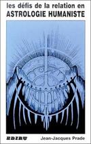 Couverture du livre « Les defis de la relation en astrologie humaniste » de Prade Jean-Jacques aux éditions Ediru