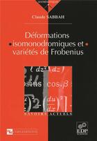Couverture du livre « Déformations isomonodromiques et variétés de Frobienus » de Claude Sabbah aux éditions Edp Sciences