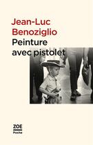 Couverture du livre « Peinture avec pistolet » de Jean -Luc Benoziglio aux éditions Zoe