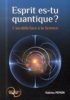 Couverture du livre « Esprit es-tu quantique ? l'au-delà face à la science » de Hakima Pepion aux éditions Recto Verseau