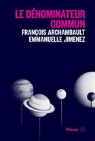 Couverture du livre « Le dénominateur commun » de Francois Archambault et Emmanuelle Jimenez aux éditions Atelier 10
