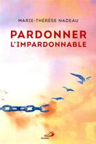 Couverture du livre « Pardonner l'impardonnable » de Marie-Therese Nadeau aux éditions Mediaspaul