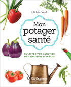 Couverture du livre « Mon potager santé : cultivez vos légumes en pleine terre (3e édition) » de Lili Michaud aux éditions Editions Multimondes