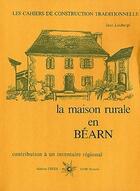 Couverture du livre « La maison rurale en Béarn ; contributions à un inventaire régional » de Alain Louberge aux éditions Creer