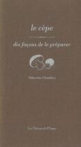 Couverture du livre « Les cèpes, dix façons de les préparer » de Sebastien Chambru aux éditions Epure