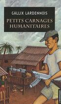 Couverture du livre « Petits carnages humanitaires » de Gallix Lardennois aux éditions Insomniaque