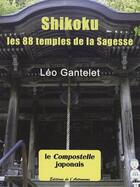 Couverture du livre « Shikoku ; les 88 temples de la sagesse » de Leo Gantelet aux éditions Editions De L'astronome