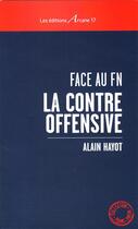 Couverture du livre « Face au FN la contre-offensive » de Alain Hayot aux éditions Arcane 17