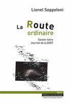 Couverture du livre « La route ordinaire; Savoie-Isère, journal de la D207 » de Lionel Seppoloni aux éditions Livres Du Monde
