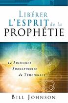 Couverture du livre « Libérer l'esprit de la prophétie » de Bill Jonhson aux éditions Eph