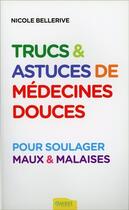 Couverture du livre « Trucs et astuces de médecines douces ; pour soulager maux et malaises » de Nicole Bellerive aux éditions Ambre