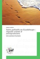 Couverture du livre « Soins palliatifs en guadeloupe : regards croises d' omnipraticiens » de Lombion Valerie aux éditions Presses Academiques Francophones