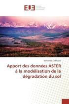 Couverture du livre « Apport des donnees ASTER a la modelisation de la degradation du sol » de Chikhaoui aux éditions Editions Universitaires Europeennes