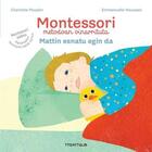 Couverture du livre « Montessori : mattin esnatu egin da » de Charlotte E. Poussin aux éditions Ttarttalo